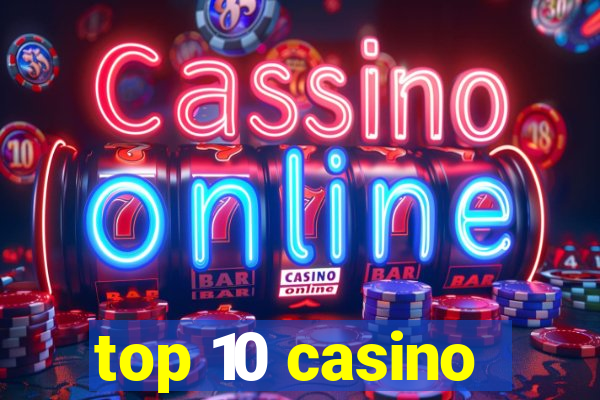 top 10 casino