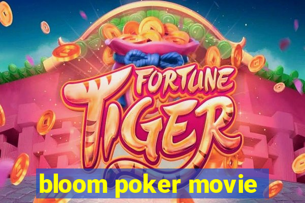 bloom poker movie