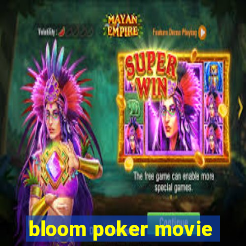 bloom poker movie