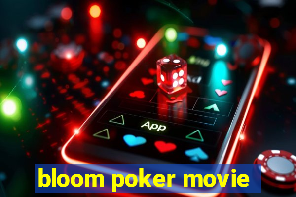 bloom poker movie