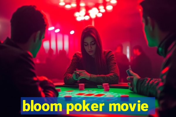 bloom poker movie