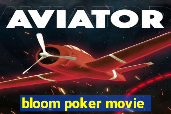 bloom poker movie