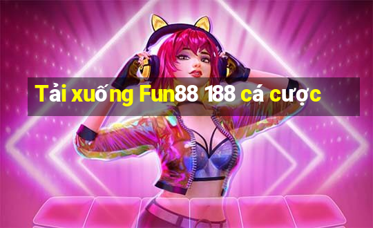 Tải xuống Fun88 188 cá cược