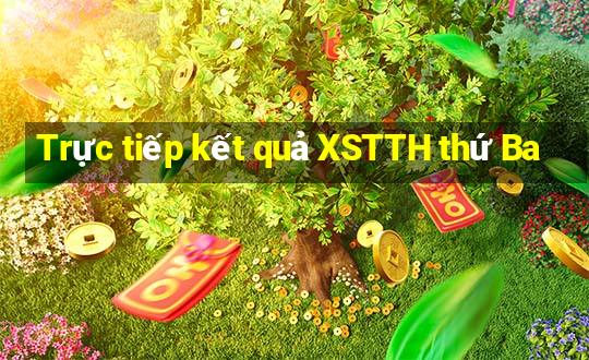 Trực tiếp kết quả XSTTH thứ Ba