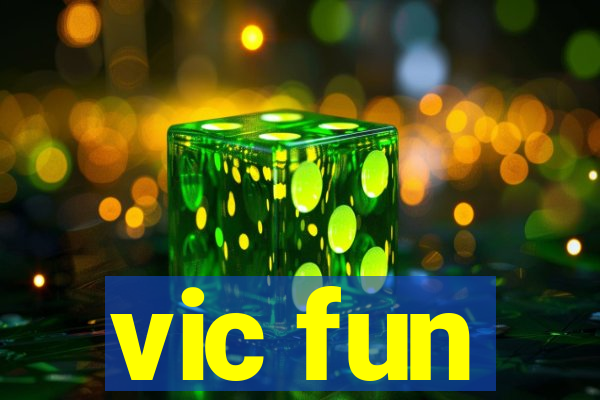 vic fun