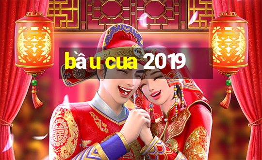 bầu cua 2019