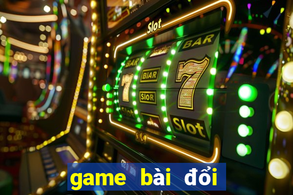 game bài đổi thẻ cào điện thoại 2024