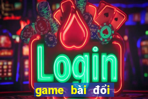 game bài đổi thẻ cào điện thoại 2024