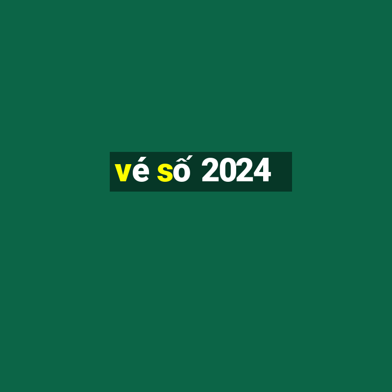 vé số 2024