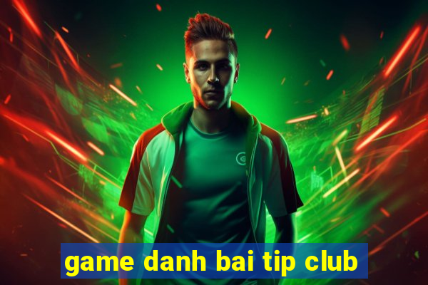 game danh bai tip club