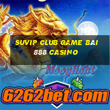 Suvip Club Game Bài 888 Casino