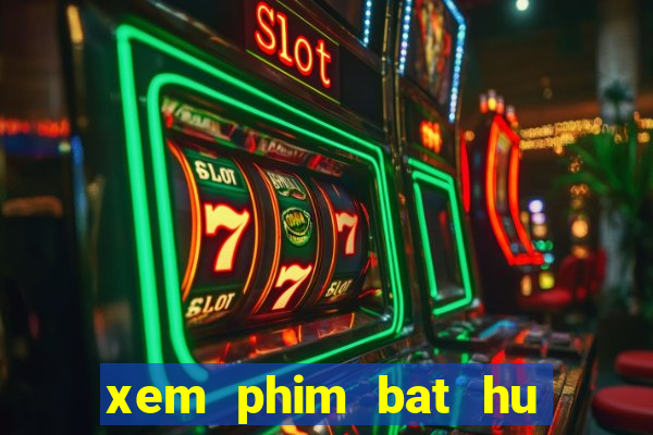 xem phim bat hu vua hai tac