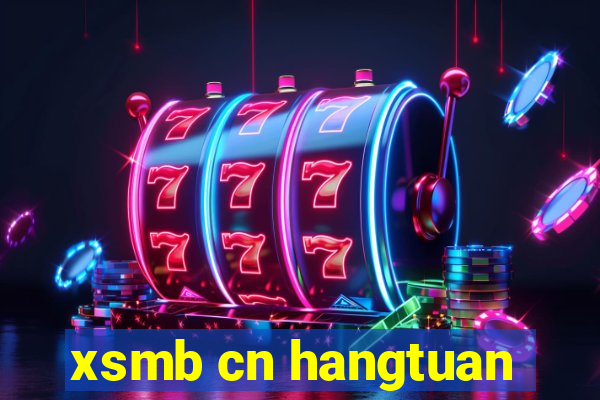 xsmb cn hangtuan