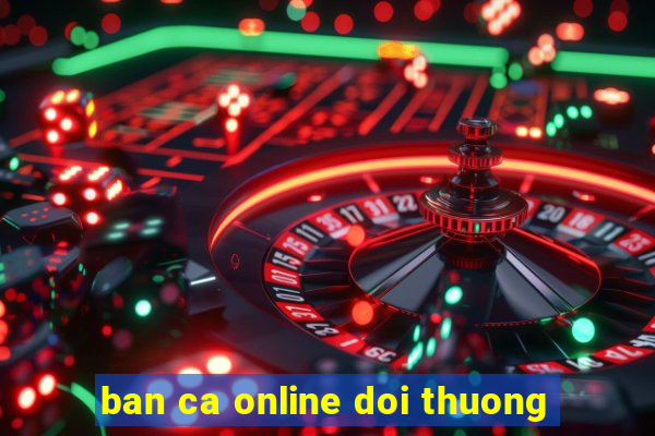 ban ca online doi thuong