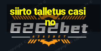 siirto talletus casino