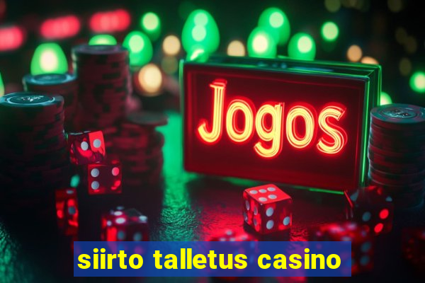 siirto talletus casino