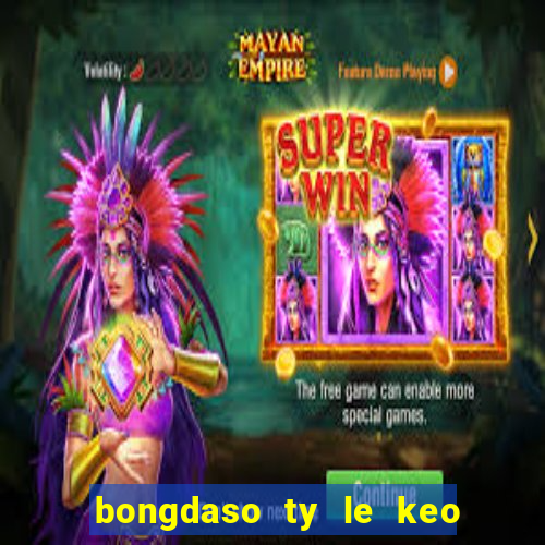 bongdaso ty le keo nha cai