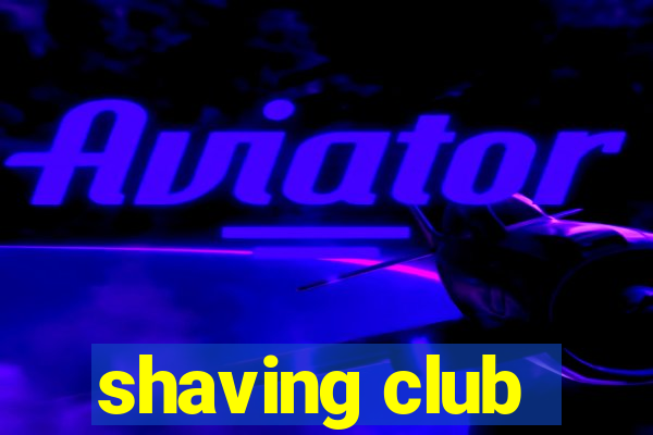 shaving club