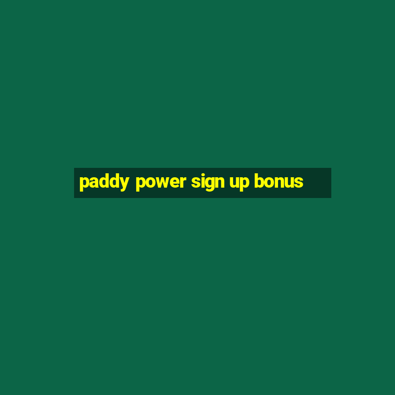 paddy power sign up bonus