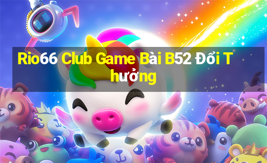 Rio66 Club Game Bài B52 Đổi Thưởng