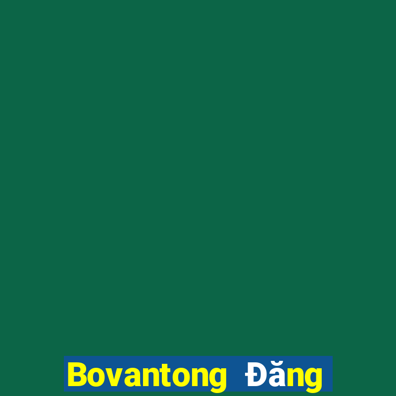 Bovantong Đăng ký Đăng nhập