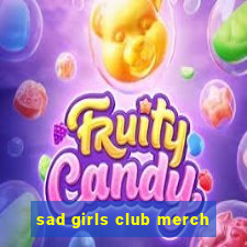 sad girls club merch