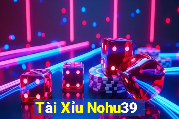 Tài Xỉu Nohu39