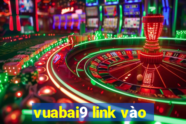 vuabai9 link vào