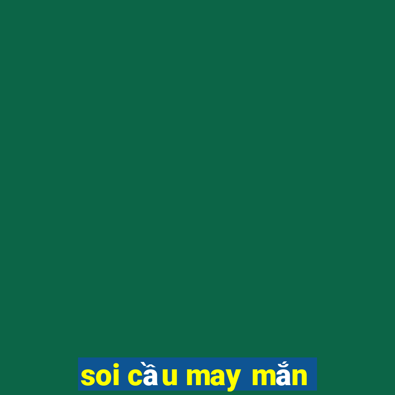 soi cầu may mắn