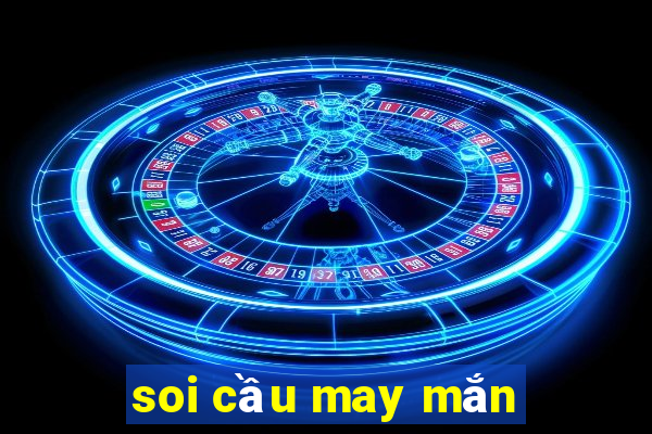 soi cầu may mắn