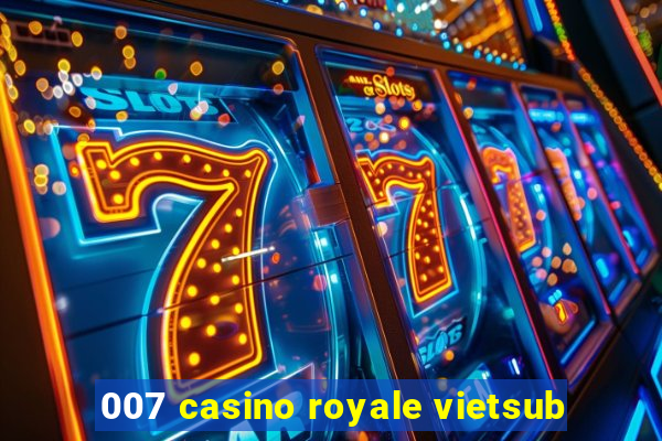 007 casino royale vietsub