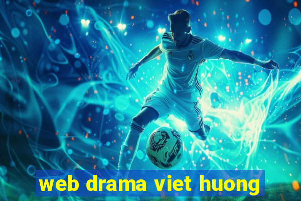 web drama viet huong