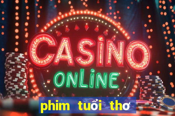 phim tuổi thơ dữ dội