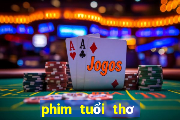 phim tuổi thơ dữ dội