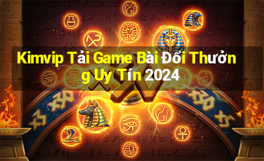 Kimvip Tải Game Bài Đổi Thưởng Uy Tín 2024