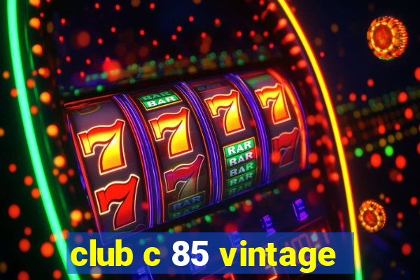 club c 85 vintage