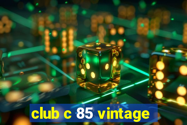 club c 85 vintage