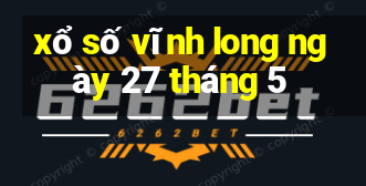 xổ số vĩnh long ngày 27 tháng 5