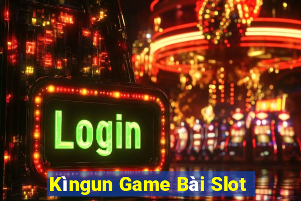 Kìngun Game Bài Slot