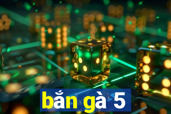 bắn gà 5