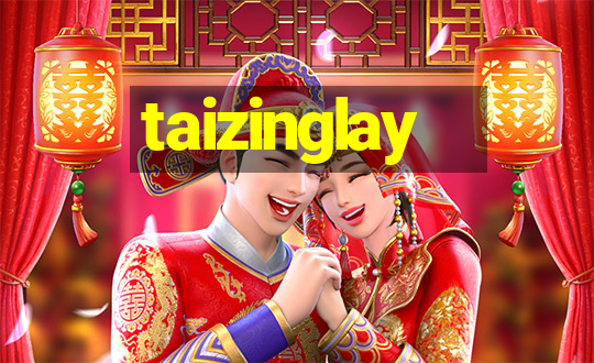 taizinglay