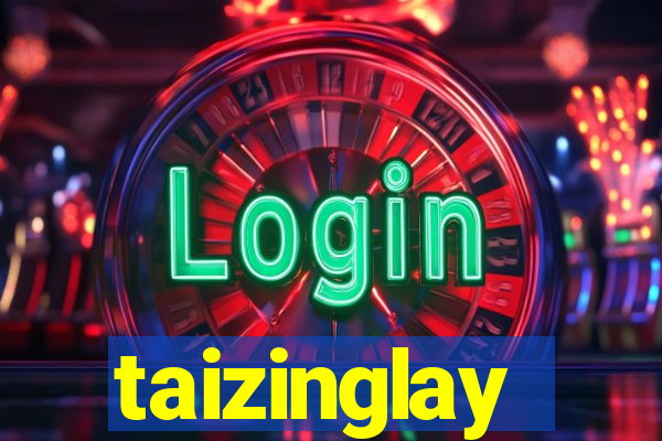 taizinglay