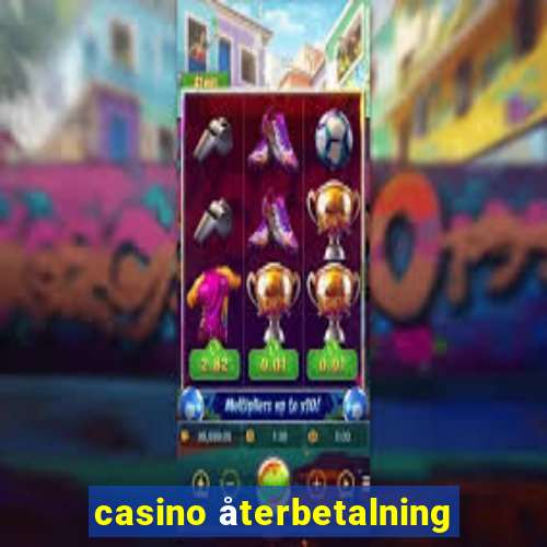 casino återbetalning