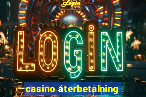 casino återbetalning