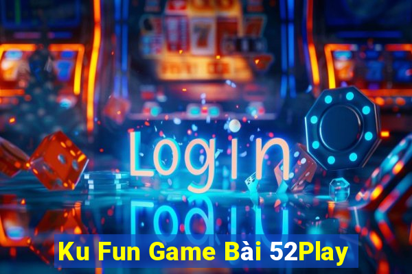 Ku Fun Game Bài 52Play