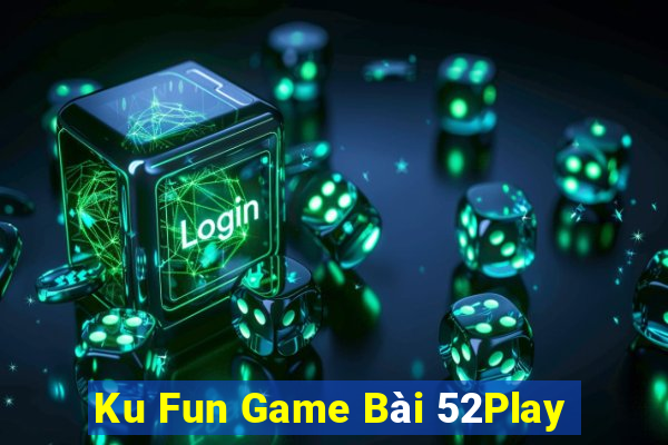 Ku Fun Game Bài 52Play