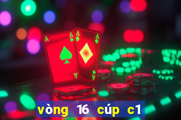 vòng 16 cúp c1 châu âu