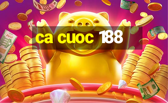 ca cuoc 188