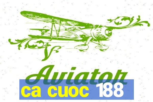 ca cuoc 188