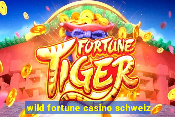 wild fortune casino schweiz